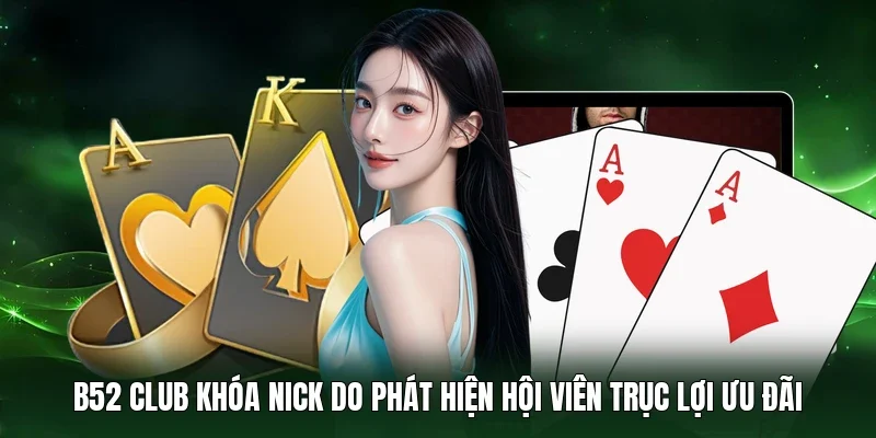 B52 Club khóa nick do phát hiện hội viên trục lợi ưu đãi