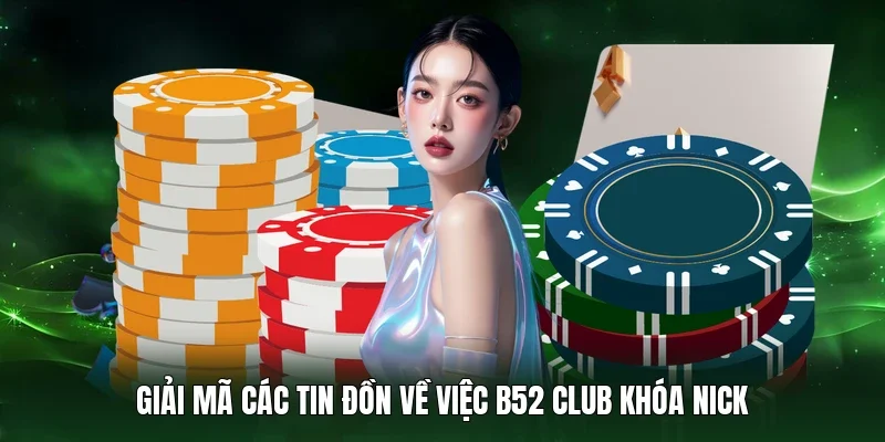 Giải mã các tin đồn về việc B52 Club khóa nick