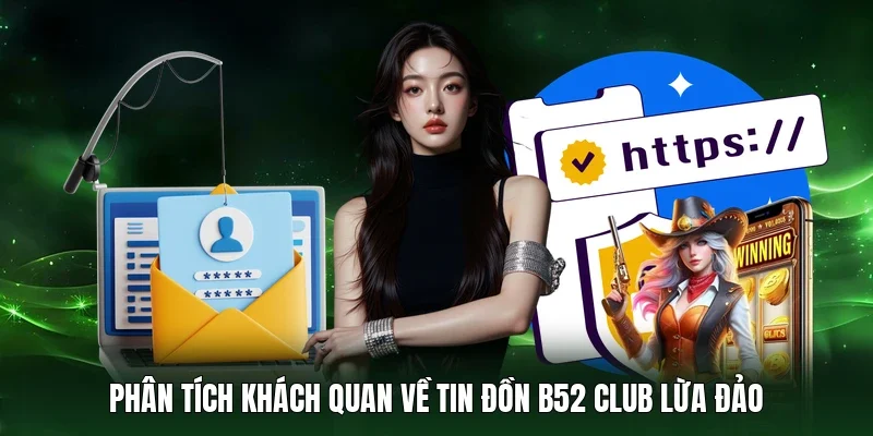 Phân tích khách quan về tin đồn B52 Club lừa đảo