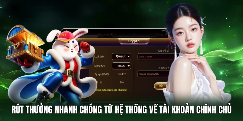Rút thưởng nhanh chóng từ hệ thống về tài khoản chính chủ