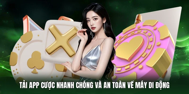Tải app cược nhanh chóng và an toàn về máy di động