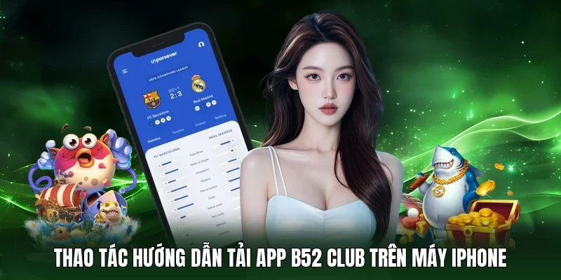 Thao tác hướng dẫn tải app B52 Club trên máy iPhone