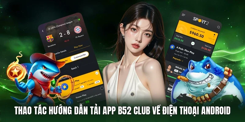Thao tác hướng dẫn tải app B52 Club về điện thoại Android