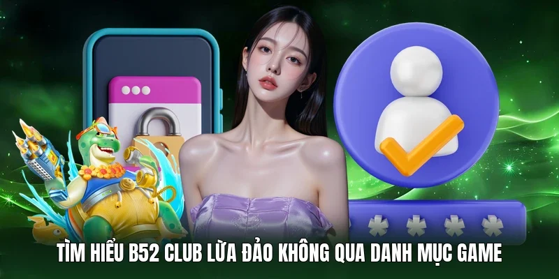 Tìm hiểu B52 Club lừa đảo không qua danh mục game