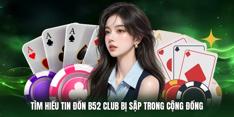 Tìm hiểu tin đồn B52 Club bị sập trong cộng đồng